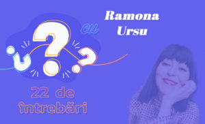 22 de intrebari cu Ramona Ursu