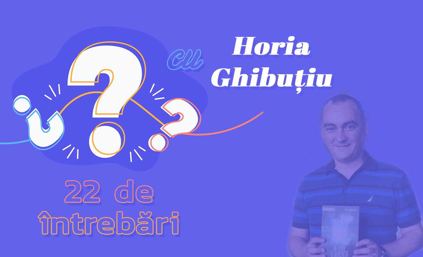 22 de întrebări cu Horia Ghibuțiu