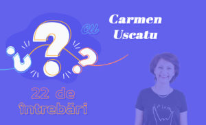 22 de întrebări cu Carmen Uscatu