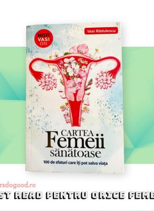 Cartea femeii sănătoase: 100 de sfaturi care îți pot salva viața