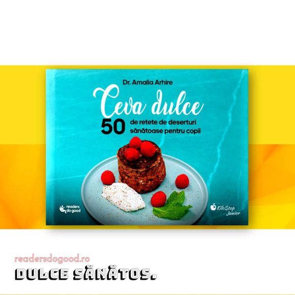 Ceva dulce: 50 de rețete de deserturi sănătoase pentru copii